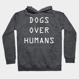 DOGS OVER HUMANS Hoodie